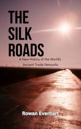 The Silk Roads - A New History of the World's Ancient Trade Networks - cover