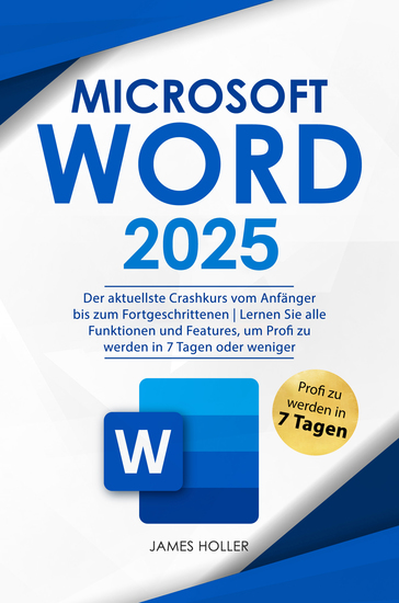 Microsoft Word - Der aktuellste Crashkurs vom Anfänger bis zum Fortgeschrittenen | Lernen Sie alle Funktionen und Features um Profi zu werden in 7 Tagen oder weniger - cover