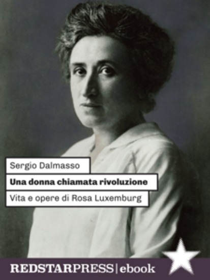 UNA DONNA CHIAMATA RIVOLUZIONE - Vita e opere di Rosa Luxemburg - cover