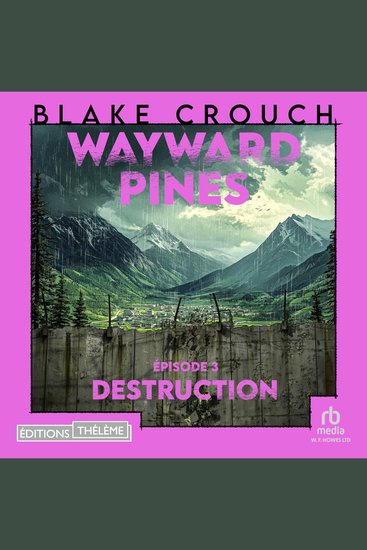 Destruction : Wayward Pines - épisode 3 - Wayward Pines 3 - cover