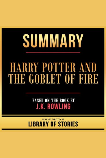 Summary - Harry Potter And The Goblet Of Fire - Based On The Book By JK Rowling - cover