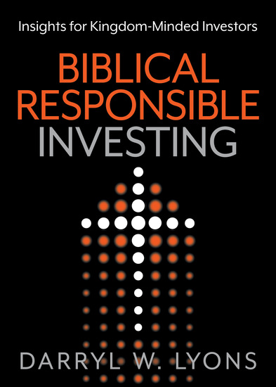 Biblical Responsible Investing - Insights for Kingdom-Minded Investors - cover