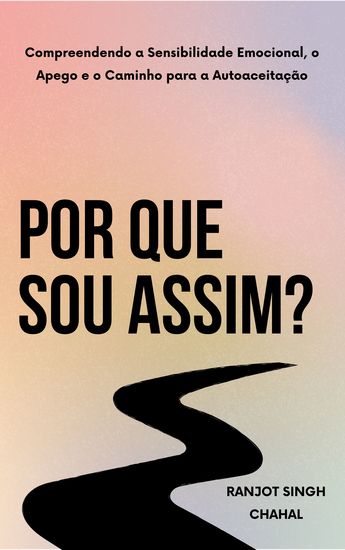 Por Que Sou Assim? - Compreendendo a Sensibilidade Emocional o Apego e o Caminho para a Autoaceitação - cover