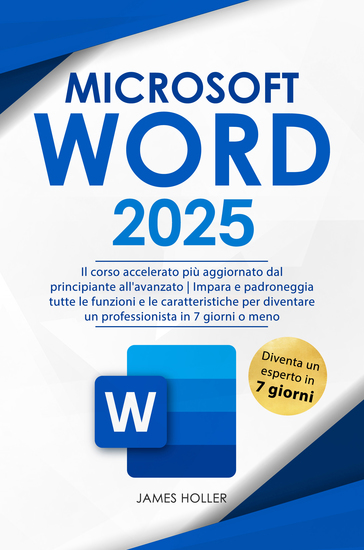 Microsoft Word - Il Corso Accelerato Più Aggiornato dal Principiante all'Avanzato | Impara Tutte le Funzioni e le Caratteristiche per Diventare un Professionista in 7 Giorni o Meno - cover