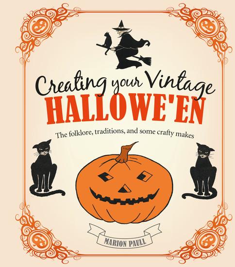 Creating Your Vintage Hallowe'en - The folklore traditions and some crafty makes - cover
