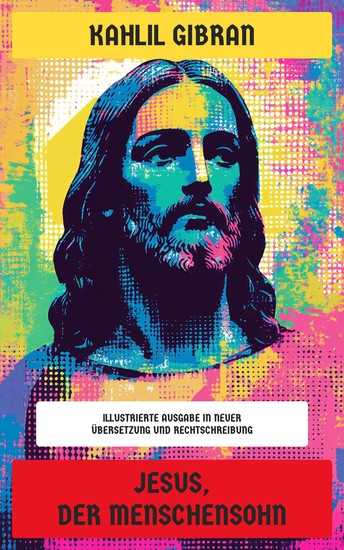 Jesus der Menschensohn - Illustrierte Ausgabe in neuer Übersetzung und Rechtschreibung - cover
