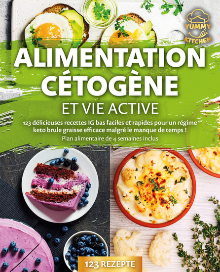 Alimentation cétogène et vie active: 123 délicieuses recettes IG bas faciles et rapides pour un régime keto brule graisse efficace malgré le manque de temps ! Plan alimentaire de 4 semaines inclus - cover