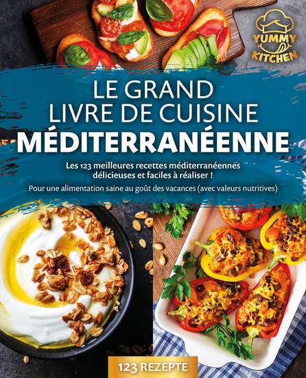 Le grand livre de cuisine méditerranéenne: Les 123 meilleures recettes méditerranéennes délicieuses et faciles à réaliser ! Pour une alimentation saine au goût des vacances (avec valeurs nutritives) - cover