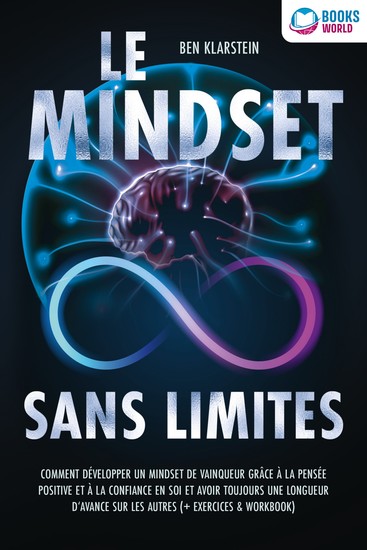 Le mindset sans limites: Comment développer un mindset de vainqueur grâce à la pensée positive et à la confiance en soi et avoir toujours une longueur d'avance sur les autres (+ exercices & workbook) - cover