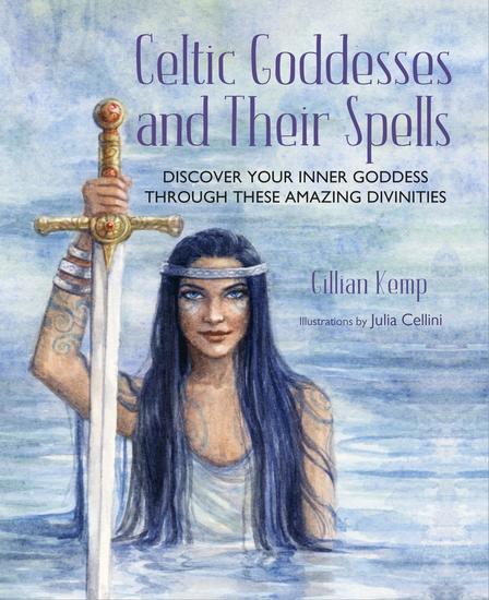 Celtic Goddesses and Their Spells - Discover your inner goddess through these amazing divinities - cover