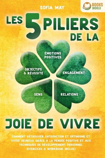 Les 5 piliers de la joie de vivre: Comment retrouver satisfaction et optimisme et vivre heureux grâce à la pensée positive et aux techniques de développement personnel (exercices & workbook inclus) - cover