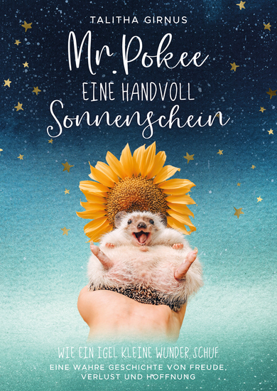 MrPokee - Eine Handvoll Sonnenschein - Wie ein Igel kleine Wunder schuf Eine wahre Geschichte von Freude Verlust und Hoffnung - cover