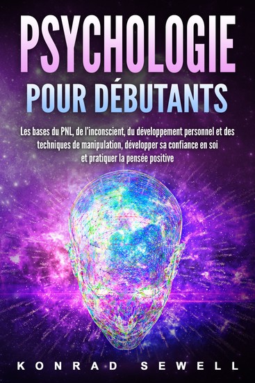 La psychologie pour les débutants: les bases du NLP de l'inconscient du développement personnel et des techniques de manipulation développez votre confiance en vous et pratiquez la pensée positive - cover