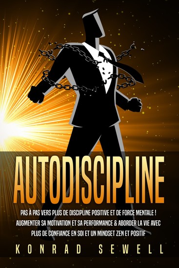 AUTODISCIPLINE: Pas à pas vers plus de discipline positive et de force mentale ! Augmenter sa motivation et sa performance & aborder la vie avec plus de confiance en soi et un mindset zen et positif - cover