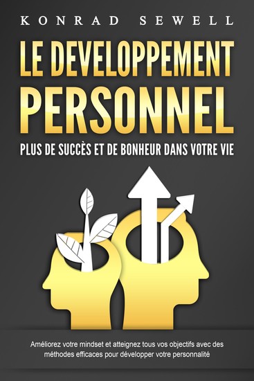 LE DEVELOPPEMENT PERSONNEL – Plus de succès et de bonheur dans votre vie: Améliorez votre mindset et atteignez tous vos objectifs avec des méthodes efficaces pour développer votre personnalité - cover