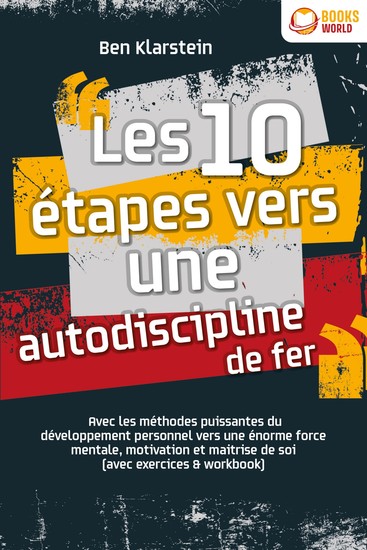Les 10 étapes vers une autodiscipline de fer: Avec les méthodes puissantes du développement personnel vers une énorme force mentale motivation et maitrise de soi (avec exercices & workbook) - cover