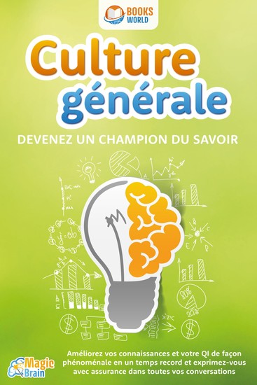 Culture générale - Devenez un champion du savoir: Améliorez vos connaissances et votre QI de façon phénoménale en un temps record et exprimez-vous avec assurance dans toutes vos conversations - cover