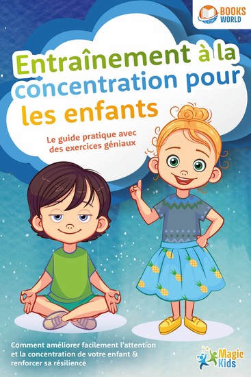 Entraînement à la concentration pour les enfants - Le guide pratique avec des exercices géniaux: Comment améliorer facilement l'attention et la concentration de votre enfant & renforcer sa résilience - cover