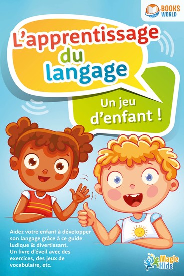 L'apprentissage du langage - Un jeu d'enfant: Aidez votre enfant à développer son langage grâce à ce guide ludique & divertissant - cover