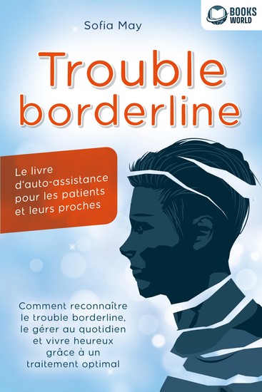 Trouble borderline - Le livre d'auto-assistance pour les patients et leurs proches: Comment reconnaître le trouble borderline le gérer au quotidien et vivre heureux grâce à un traitement optimal - cover