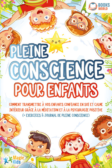 Pleine conscience pour enfants: Comment transmettre à vos enfants confiance en soi et calme intérieur grâce à la méditation et à la psychologie positive (+ exercices & journal de pleine conscience) - cover