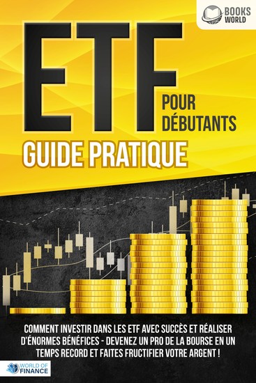 ETF POUR DÉBUTANTS - Guide Pratique: Comment investir dans les ETF avec succès et réaliser d'énormes bénéfices - Devenez un pro de la bourse en un temps record et faites fructifier votre argent - cover