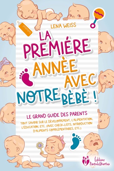 La première année avec notre bébé ! Le grand guide des parents: Tout savoir sur le développement l'alimentation l'éducation etc (avec check-lists introduction d'aliments complémentaires etc) - cover
