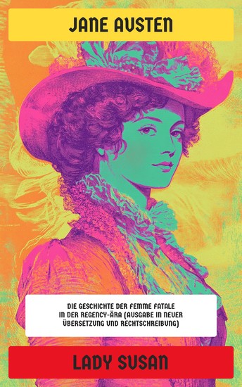 Lady Susan - Die Geschichte der Femme Fatale in der Regency-Ära (Ausgabe in neuer Übersetzung und Rechtschreibung) - cover