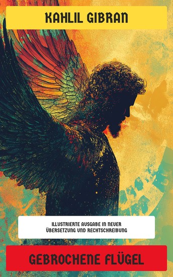 Gebrochene Flügel - Illustrierte Ausgabe in neuer Übersetzung und Rechtschreibung - cover