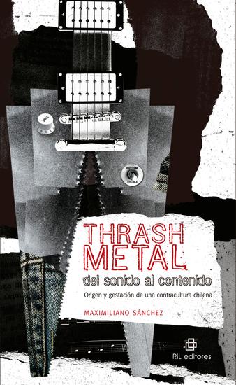 Thrash metal del sonido al contenido: origen y gestación de una contracultura chilena - cover