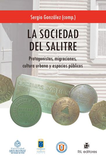 La sociedad del salitre: protagonistas migraciones cultura urbana y espacios públicos - cover