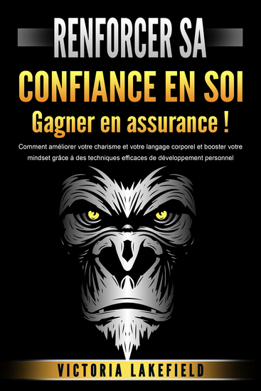 RENFORCER SA CONFIANCE EN SOI - Gagner en assurance !: Comment améliorer votre charisme et votre langage corporel et booster votre mindset grâce à des techniques efficaces de développement personnel - cover
