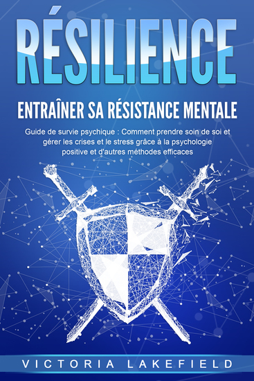 RÉSILIENCE - Entraîner sa résistance mentale : Guide de survie psychique : Comment prendre soin de soi et gérer les crises et le stress grâce à la psychologie positive et d'autres méthodes efficaces - cover
