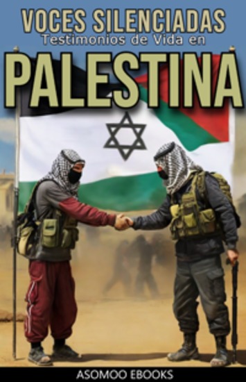 Voces Silenciadas - Testimonios de Vida en Palestina historias reales humanas y conmovedoras de una tierra marcada por el conflicto - cover