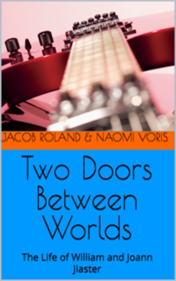 Two Doors Between Worlds - The life of William and Joann Jiaster - cover