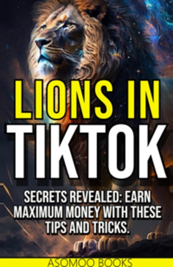 Lions on TikTok - Secrets Revealed: Earn Money at Maximum Power with These Tips and Tricks - cover