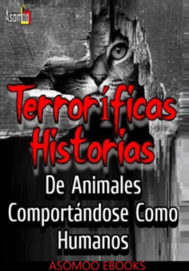 Terroríficas Historias De Animales Comportándose Como Humanos - un libro que revelará lo inquietante que puede ser cuando las criaturas más inocentes adoptan comportamientos humanos - cover