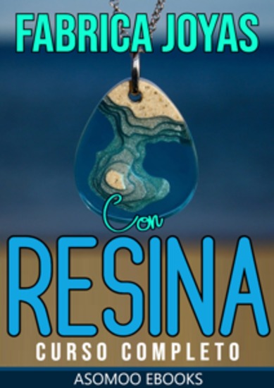 Fabrica Joyas Con Resina Curso Completo - Aprende técnicas profesionales explora tu creatividad y transforma tu pasión en un negocio rentable ¡Empieza a diseñar tus propias joyas hoy mismo - cover
