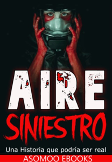 AIRE Siniestro - ¿Y si el aire que respiras escondiera un oscuro secreto? "AIRE Siniestro: Una Historia que podría ser real" te llevará al límite entre lo imaginable y lo posible - cover