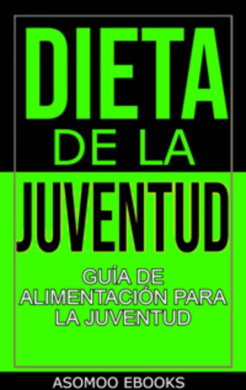 Dieta De La Juventud Guía De Alimentación Para La Juventud - Descubre el secreto para una vida llena de energía vitalidad y juventud te revela cómo los alimentos pueden transformar tu cuerpo mejorar tu salud y ayudarte a lucir y sentirte joven por más tiempo - cover