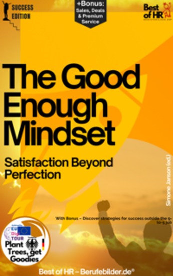 The Good-Enough Mindset – Satisfaction Beyond Perfection - Incl Bonus – A work that conveys the philosophy of contentment to become overall more satisfied & successful - cover