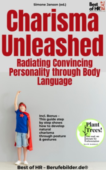 Charisma Unleashed – Radiating Convincing Personality through Body Language - Incl Bonus – This guide step by step shows how to develop natural charisma through posture & gestures - cover