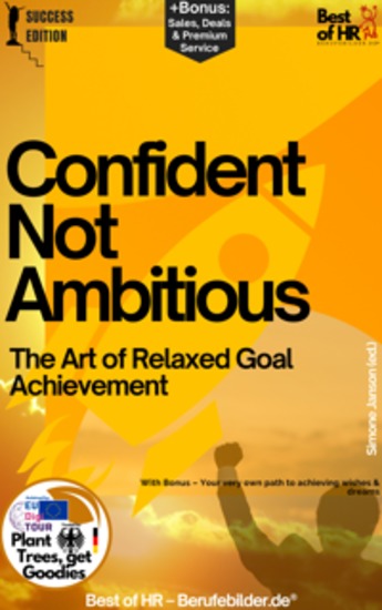 Confident Not Ambitious – The Art of Relaxed Goal Achievement - Incl Bonus – This guide presents possibilities to achieve goals with a more relaxed mindset & less tension - cover