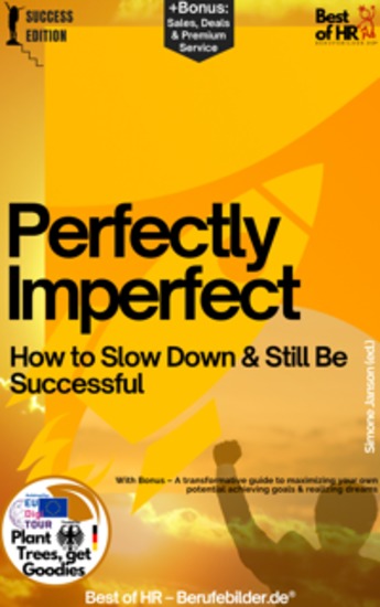 Perfectly Imperfect – How to Slow Down & Still Be Successful - Incl Bonus – Discover the art of serenity: a guide to success & balance in an imperfect world - cover
