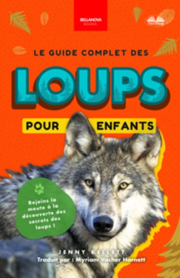 Le Guide Complet Des Loups Pour Enfants - Plus De 100 Faits Étonnants Des Photos Et Plus Encore ! - cover