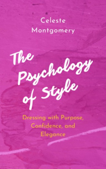 The Psychology of Style - Dressing with Purpose Confidence and Elegance - cover