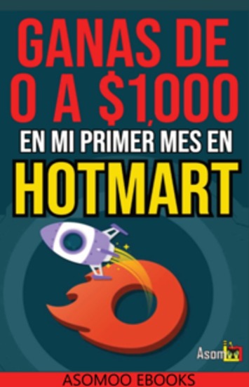 Gana De 0 A $1000 En Mi Primer Mes De Hotmart - Descubre cómo transformar tus habilidades en ingresos reales con Hotmart! Con el libro "Gana de $0 a $1000 en Mi Primer Mes de Hotmart - cover