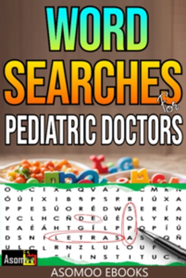 Word searches for pediatric doctors - Descubre acertijos diseñados para héroes de la salud como tú: ejercita tu mente aprende nuevos términos y disfruta de un momento de relajación - cover