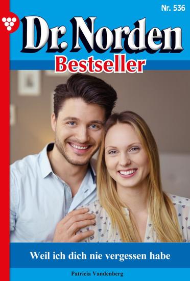 Weil ich dich nie vergessen habe - Dr Norden Bestseller 536 – Arztroman - cover