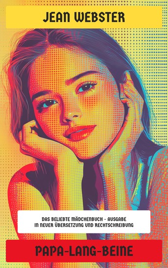 Papa-Lang-Beine - Das beliebte Mädchenbuch - Ausgabe in neuer Übersetzung und Rechtschreibung - cover